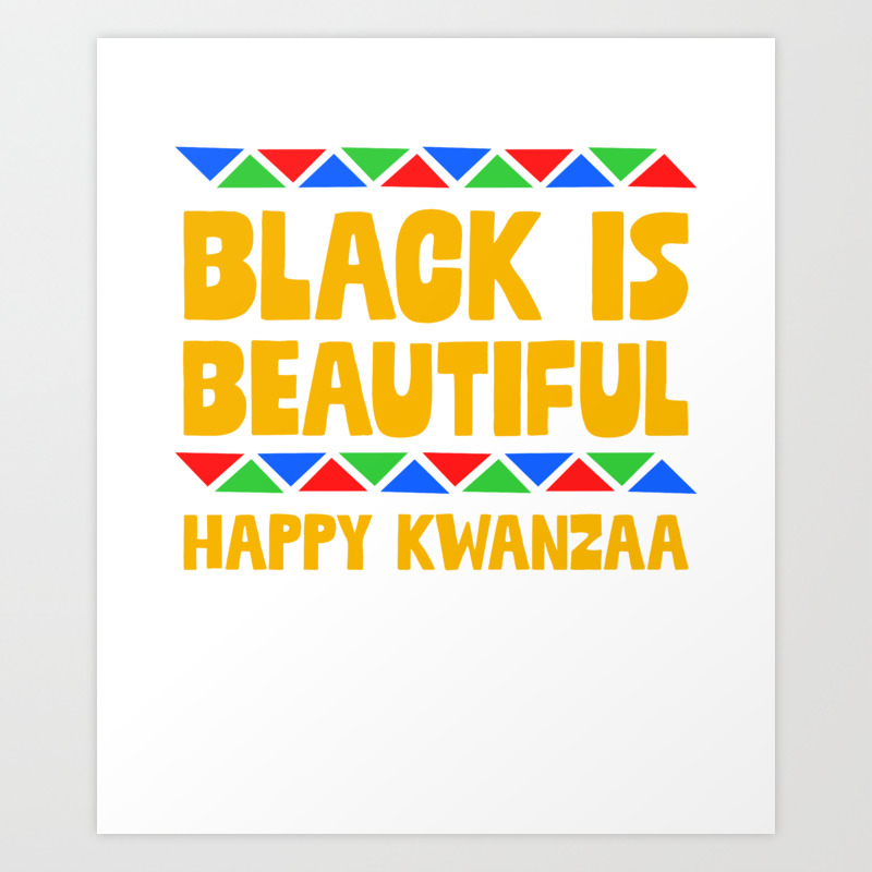 Black Is Beautiful Happy Kwanzaa Celebration Holiday Art Print By Teepsy Society6