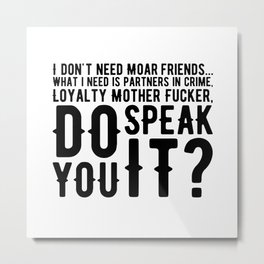 What i need is partners in crime Metal Print | Ink, Loyalty, Typography, Digital, Speech, Graphicdesign, Stencil, Crime, Pulpfictions, Black And White 