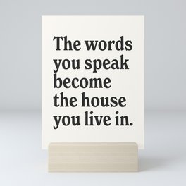 The words you speak become the house you live in. Mini Art Print