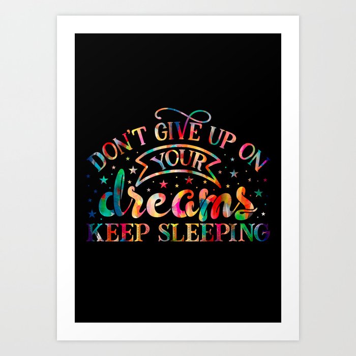 Don't Give up on Your Dreams Art Print