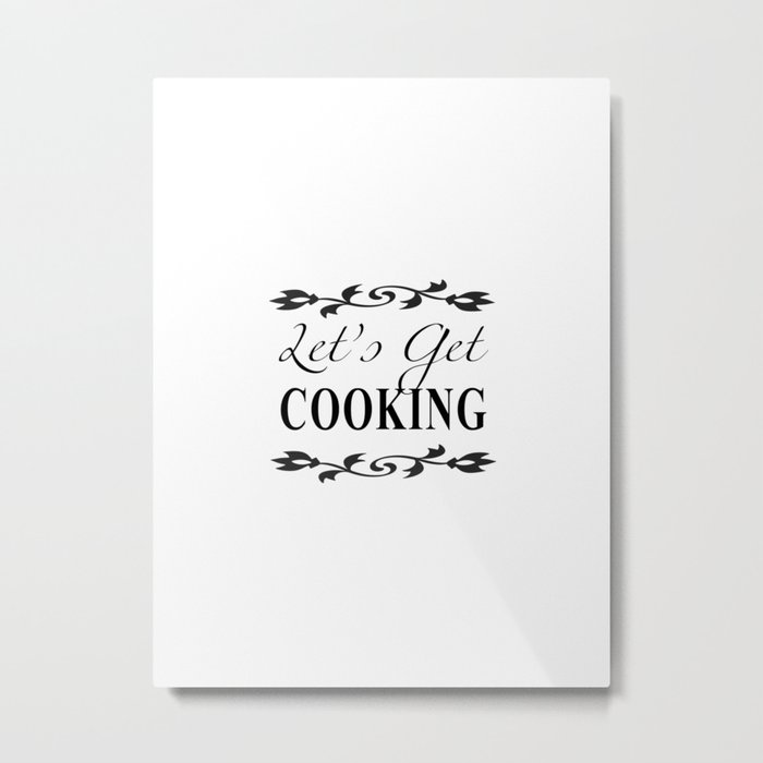 Let's Get Cooking - Black and White Kitchen Art, Apparel and Accessories for Chefs and Cooks Metal Print