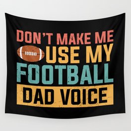 Don't Make Me Use My Football Dad Voice Wall Tapestry