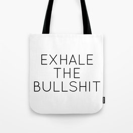 Exhale The Bullshit Tote Bag