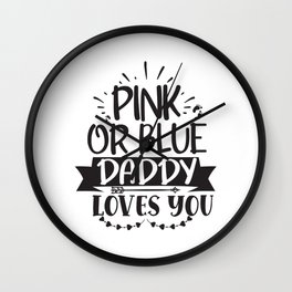 Pink Or Blue Daddy Loves You Wall Clock