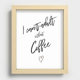 i can't adult without coffee Recessed Framed Print