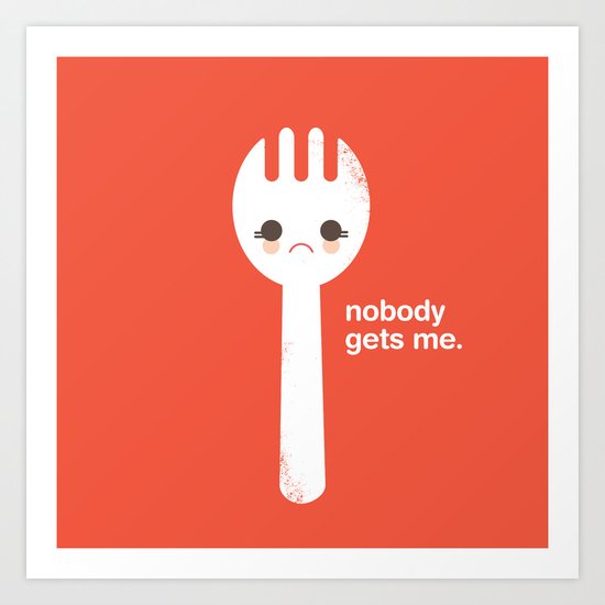 Nobody Gets Me - Spork Art Print