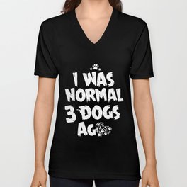 I was normal 3 dogs ag dog t-shirts V Neck T Shirt