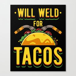 Will Weld For Tacos Canvas Print