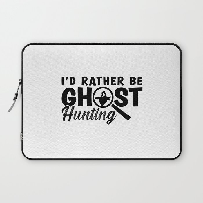 I'd Rather Be Ghost Hunting Ghost Hunter Hunt Laptop Sleeve