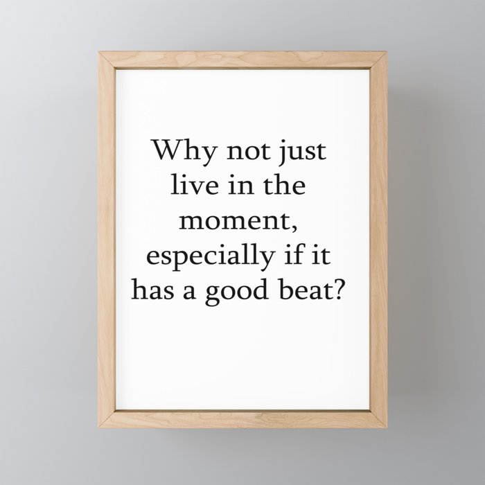 Why not just live in the moment Framed Mini Art Print