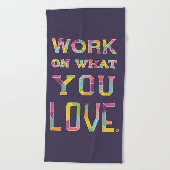 Work On What You Love Beach Towel