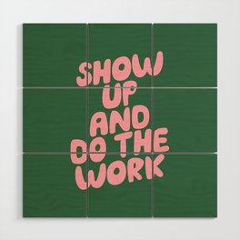 Show Up and Do the Work Wood Wall Art
