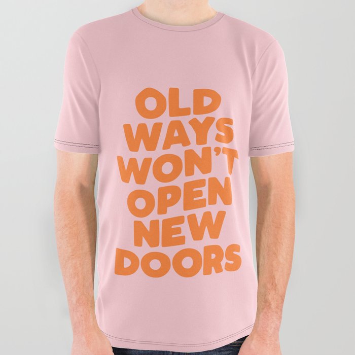 Old Ways Won't Open New Doors All Over Graphic Tee