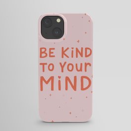 Be Kind To Your Mind iPhone Case