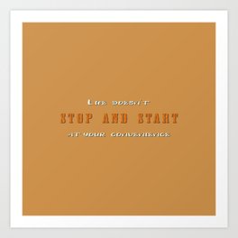 Big Lebowski - Life doesn't stop and start at your convenience | movie quote  Art Print