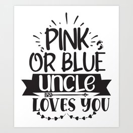 Pink Or Blue Uncle Loves You Art Print