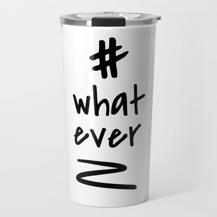 Hashtag whatever / minimalist design / typography Travel Mug