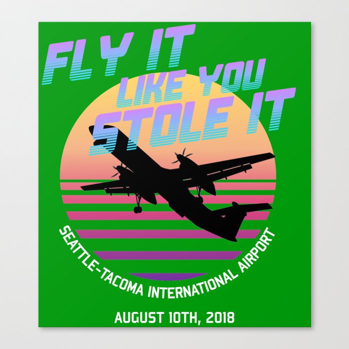 Fly It Like You Stole It - Richard Russell, Sky King, 2018 Horizon Air Q400 Incident Canvas Print