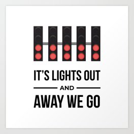 It's Lights Out And Away We Go Art Print