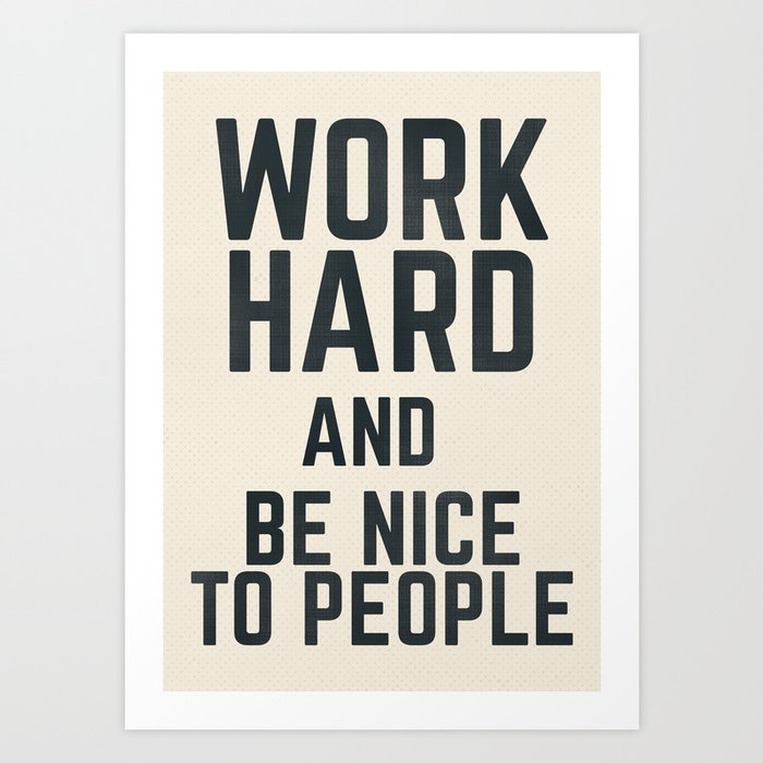 Work hard and be nice to people, vintage sign, inspirational quote, motivational, funny Art Print