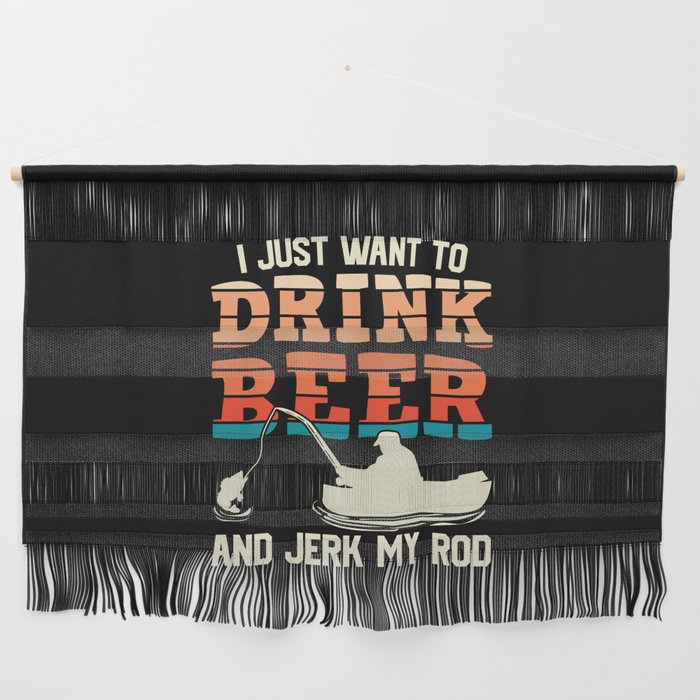 I Just Want To Drink Beer Fishing Funny Wall Hanging