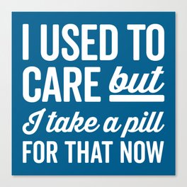 I Used To Care Funny Quote Canvas Print