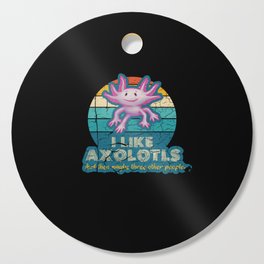 l Like Axolotls and maybe three other people Cutting Board