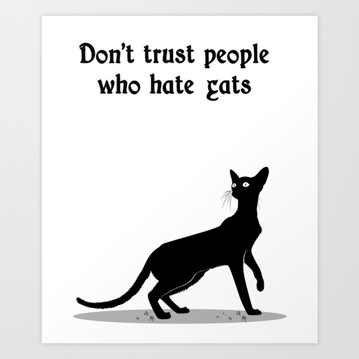 Don T Trust People Who Hate Cats Art Print By Chjinebra Society6