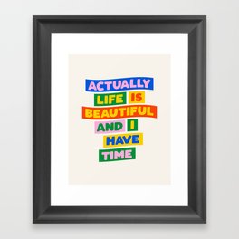 Actually Life is Beautiful and I Have Time Framed Art Print