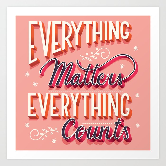Everything matters, everything counts, hand lettering typography modern poster design Art Print