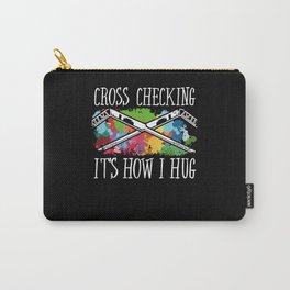 Cross checking its how i hug Carry-All Pouch