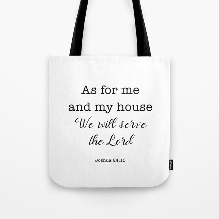 As for me and my house We will serve the Lord  Tote Bag