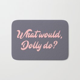 What would, Dolly do? Bath Mat