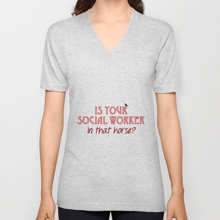 Is Your Social Worker In That Horse? V Neck T Shirt