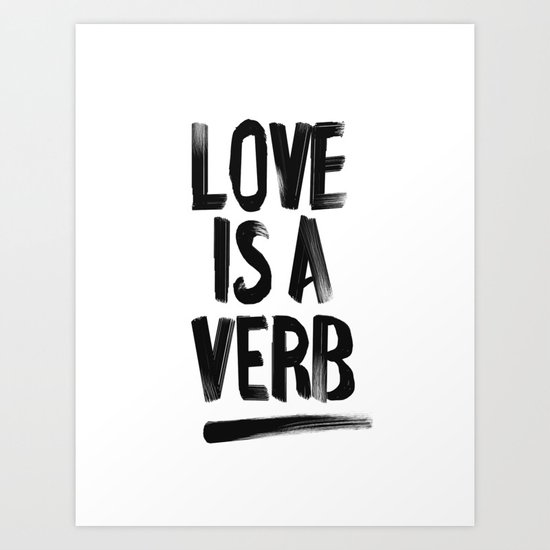 Love Is A Verb - Black and White Art Print