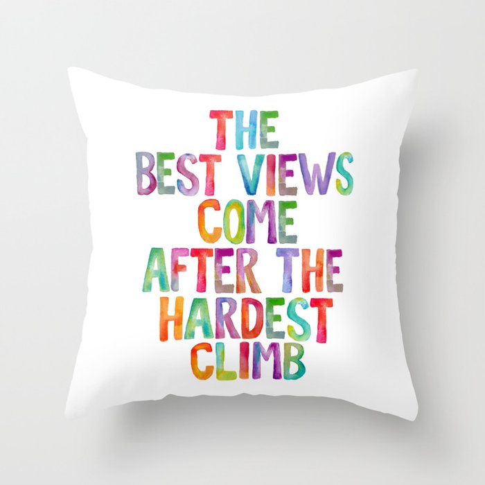The Best Views Come After The Hardest Climb Throw Pillow by The