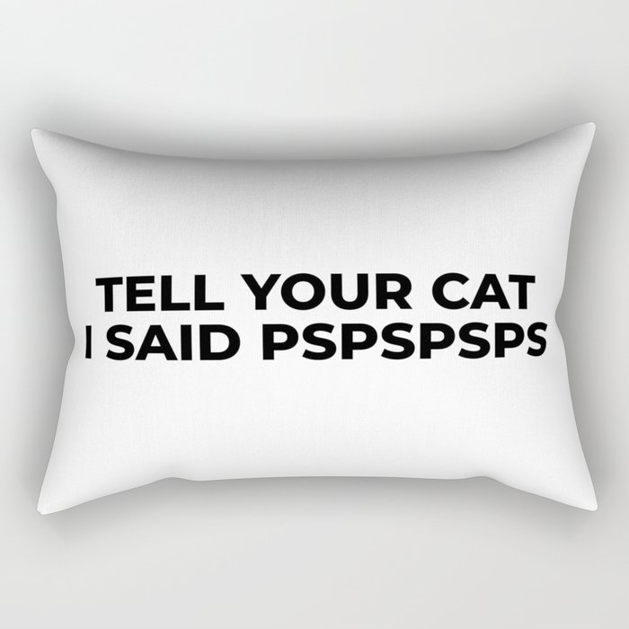 Tell Your Cat I Said Pspspsps Rectangular Pillow