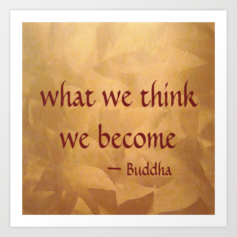 Buddha Quote What We Think We Become Famous Quote Art Print By Corbin Henry Society6