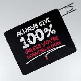 Always Give 100% Unless Donating Blood Picnic Blanket
