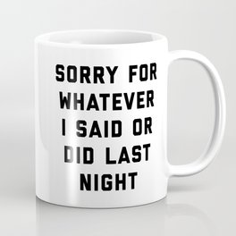 Sorry For Last Night Funny Sarcastic Drunk Quote Mug