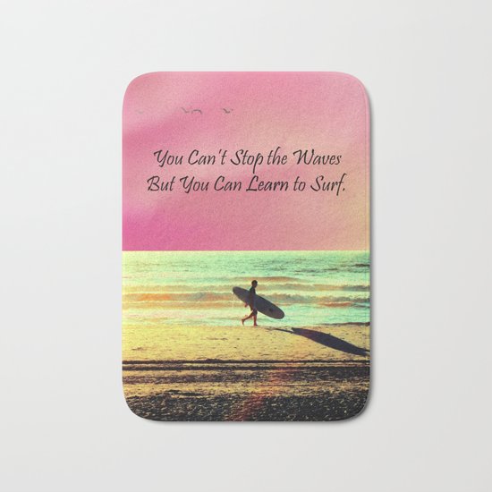 You Can't Stop the Waves, But You Can Learn to Surf Bath Mat