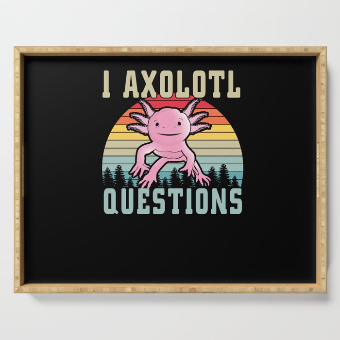 I Axolotl Questions Fish Cartoon Cute Axolotl Serving Tray