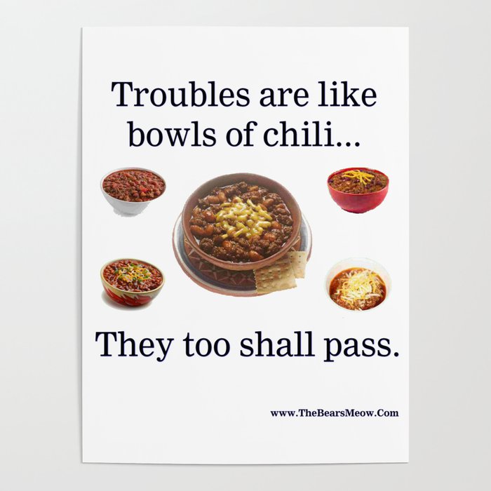 Troubles are like bowls of chili... Poster