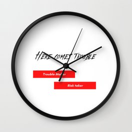 Here comes trouble Wall Clock