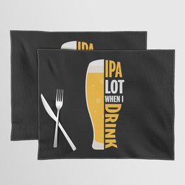IPA Lot When I Drink Funny Placemat