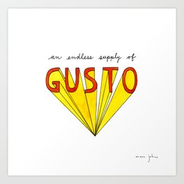 an endless supply of gusto Art Print