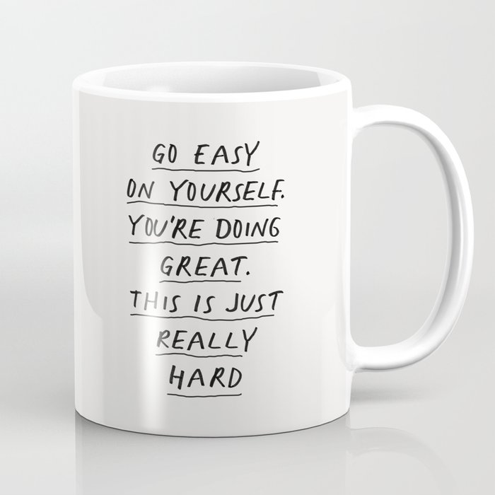 Go Easy on Yourself You're Doing Great This is Just Really Hard Coffee Mug