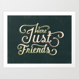 We're Just Friends Art Print