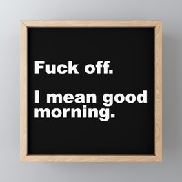 Fuck Off Offensive Quote Framed Mini Art Print