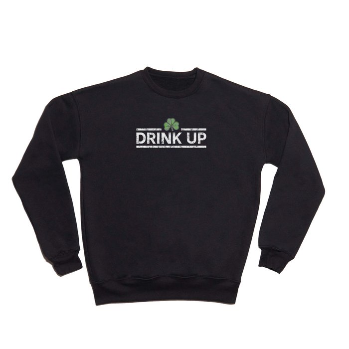 DRINK UP - Irish Designs, Qoutes, Sayings - Simple Writing With a Clover Crewneck Sweatshirt